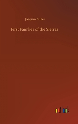 First Fam'lies of the Sierras by Joaquin Miller