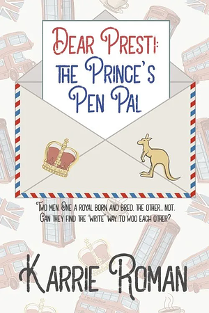 Dear Presti: the Prince's Pen Pal by Karrie Roman