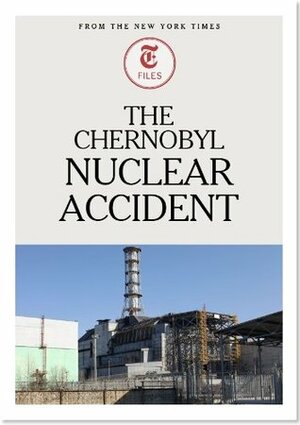 The Chernobyl Nuclear Accident by The New York Times