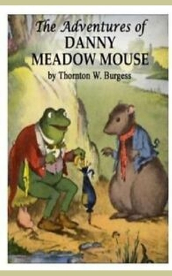 The Adventures of Danny Meadow Mouse by Thornton W. Burgess