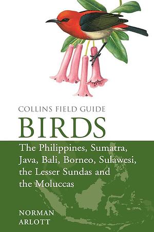 Birds of the Philippines: And Sumatra, Java, Bali, Borneo, Sulawesi, the Lesser Sundas and the Moluccas by Norman Arlott