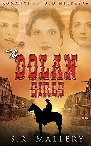 The Dolan Girls: Romance In Old Nebraska by S.R. Mallery, S.R. Mallery