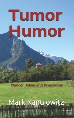 Tumor Humor: Cancer Jokes and Anecdotes by Mark Kantrowitz