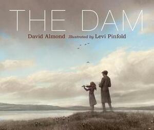 The Dam by Levi Pinfold, David Almond