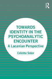 Towards Identity in the Psychoanalytic Encounter: A Lacanian Perspective by Colette Soler