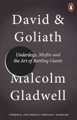 David and Goliath: Underdogs, Misfits and the Art of Battling Giants by Malcolm Gladwell