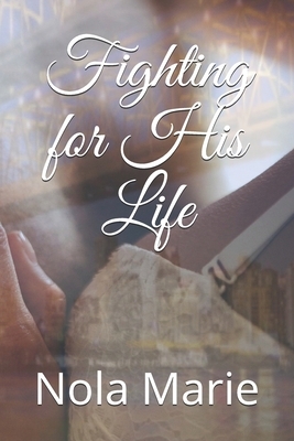 Fighting for His Life by Nola Marie