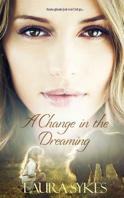 A Change in the Dreaming by Laura Sykes