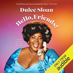 Hello, Friends!: Stories of Dating, Destiny, and Day Jobs by Dulcé Sloan