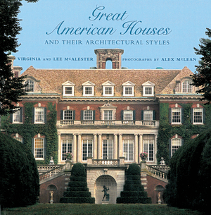 Great American Houses and Their Architectural Styles by Virginia Savage McAlester, Lee McAlester
