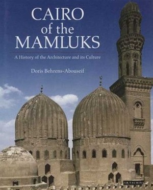 Cairo of the Mamluks: A History of Architecture and its Culture by Doris Behrens-Abouseif