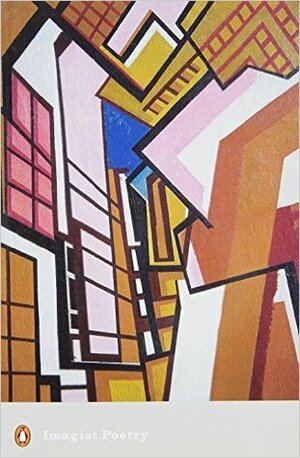 Imagist Poetry by Richard Aldington, Amy Lowell, James Joyce, T.E. Hulme, D. H. Lawrence, Peter Austin Jones, William Carlos Williams, Ezra Pound, Edward Storer