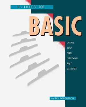 B-Trees for BASIC by Ray Robertson