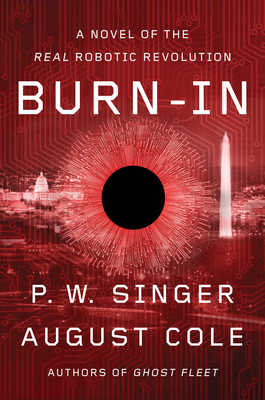 Burn-In: A Novel of the Real Robotic Revolution by August Cole, P. W. Singer