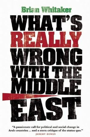 What's Really Wrong With The Middle East by Brian Whitaker