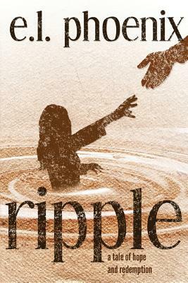Ripple: A Tale of Hope and Redemption: A Phoebe Thompson Story by E. L. Phoenix