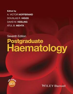 Postgraduate Haematology by Douglas R. Higgs, A. Victor Hoffbrand, David M. Keeling