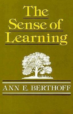 The Sense of Learning by Ann E. Berthoff