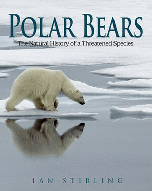 Polar Bears: A Natural History of a Threatened Species by Ian Stirling