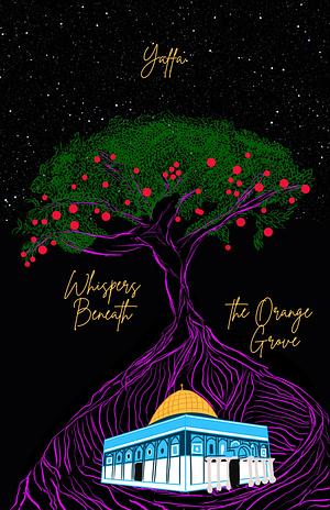 Whispers Beneath the Orange Grove by Yaffa As