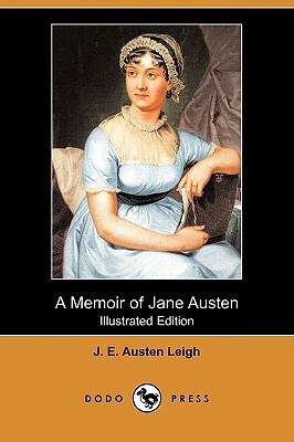 A Memoir of Jane Austen (Illustrated Edition) (Dodo Press) by J. E. Austen Leigh