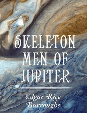 Skeleton Men of Jupiter (Annotated) by Edgar Rice Burroughs