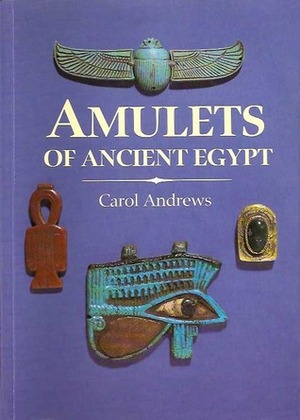 Amulets of Ancient Egypt by Carol A.R. Andrews