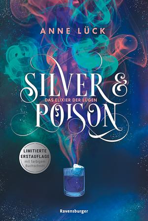 Silver & Poison: Das Elixier der Lügen by Anne Lück