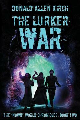 The Lurker War: The Nown World Chronicles: Book Two by Donald Allen Kirch