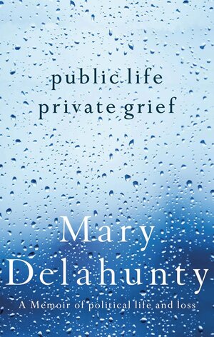 Public Life, Private Grief by Mary Delahunty