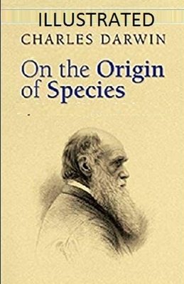 On the Origin of Species Illustrated by Charles Darwin