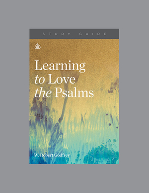 Learning to Love the Psalms by Ligonier Ministries