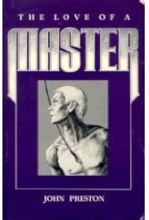 The Love of a Master by John Preston