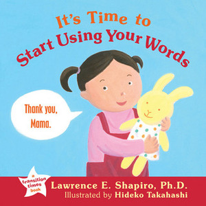 It's Time to Start Using Your Words by Lawrence E. Shapiro, Hideko Takahashi
