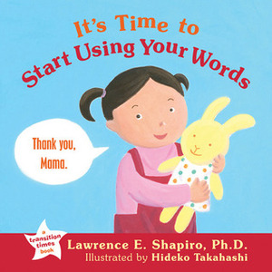 It's Time to Start Using Your Words by Hideko Takahashi, Lawrence E. Shapiro