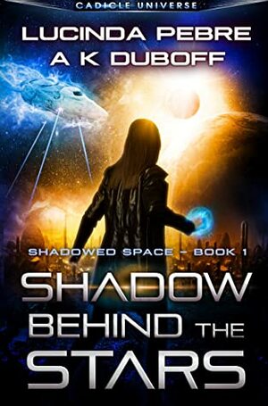 Shadow Behind the Stars by Lucinda Pebre, A.K. DuBoff