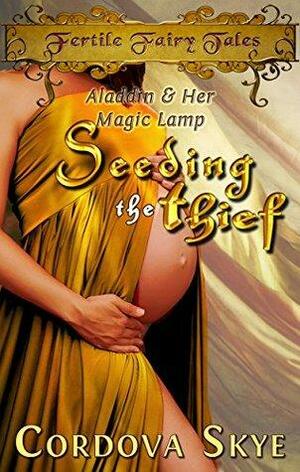 Seeding the Thief: A Fertile Retelling of Aladdin by Cordova Skye