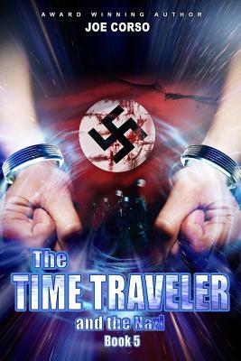 The Time Traveler and the Nazi: Book 5 by Joe Corso