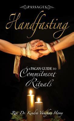 Passages Handfasting: A Pagan Guide to Commitment Rituals by Kendra Vaughan Hovey
