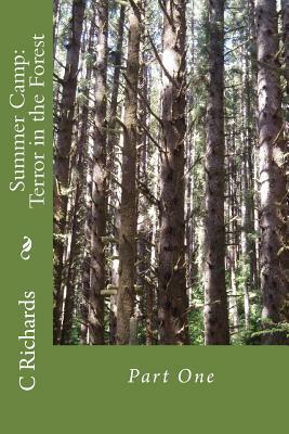 Summer Camp: Terror in the Forest: Part One by C. J. Richards