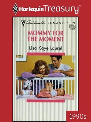 Mommy for the Moment by Lisa Kaye Laurel