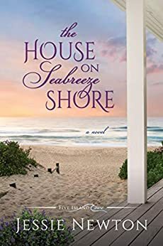 The House on Seabreeze Shore by Jessie Newton