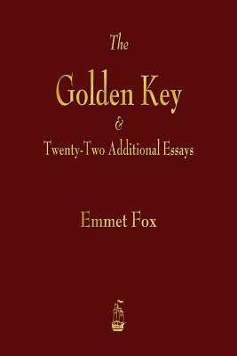 The Golden Key and Twenty-Two Additional Essays by Emmet Fox