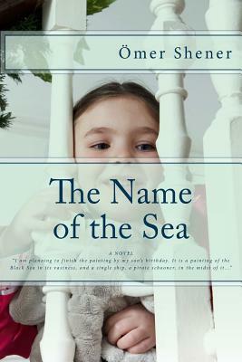 The Name of the Sea by Omer Shener, Omer F. Sener