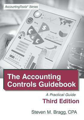 Accounting Controls Guidebook: Third Edition: A Practical Guide by Steven M. Bragg