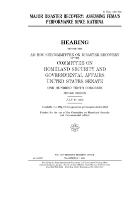 Major disaster recovery: assessing FEMA's performance since Katrina by United States Congress, United States Senate, Committee on Homeland Security (senate)