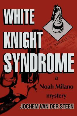 White Knight Syndrome: a Noah Milano mystery by Jochem Vandersteen