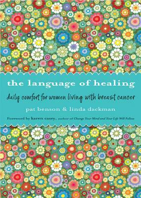 The Language of Healing: Daily Comfort for Women Living with Breast Cancer by Karen Casey, Pat Benson, Linda Dackman