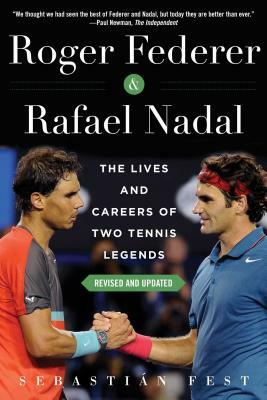 Roger Federer and Rafael Nadal: The Lives and Careers of Two Tennis Legends by Sebastián Fest