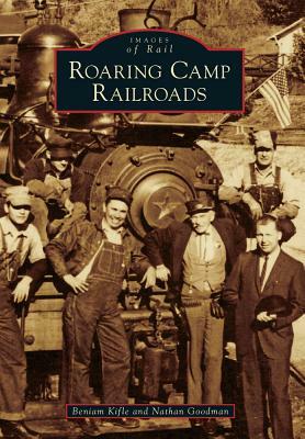Roaring Camp Railroads by Beniam Kifle, Nathan Goodman
